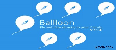 Ballloonでファイルを複数のクラウドストレージにワンクリックで簡単保存する方法