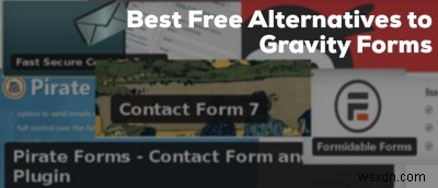 Gravity Formsはもう不要？WordPressで使える無料フォームプラグインおすすめ6選