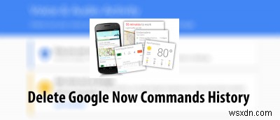 Google Nowに話しかけた音声コマンドの履歴をすべて削除する方法