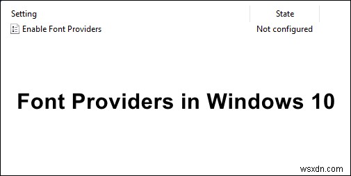 Windows 10でフォントプロバイダーを有効にする方法【グループポリシー/レジストリ両対応】