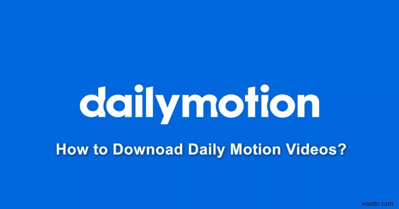 Dailymotion（デイリーモーション）動画のダウンロード方法を徹底解説！PC・Android対応