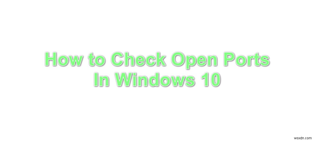 Windows 10で開いているポートを確認する2つの簡単な方法