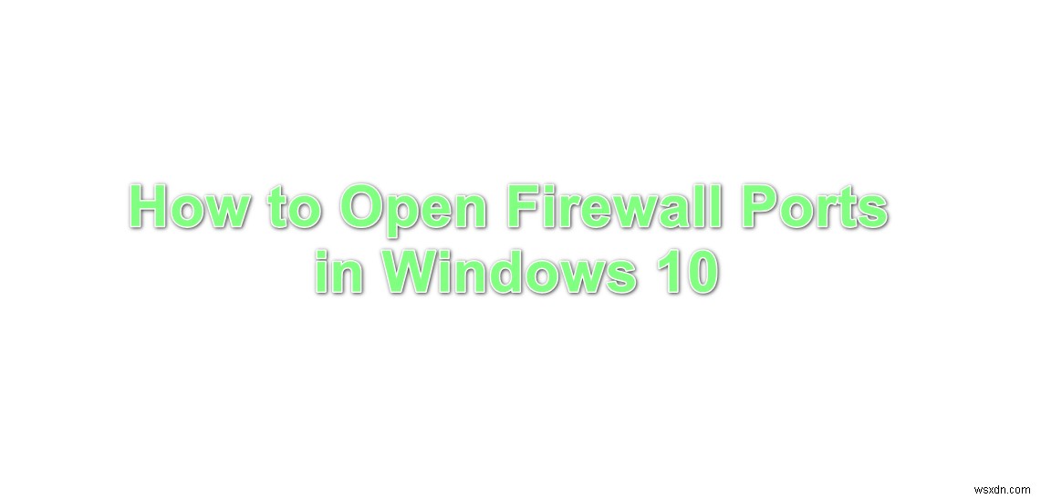 Windows 10でファイアウォールのポートを開放する方法を徹底解説