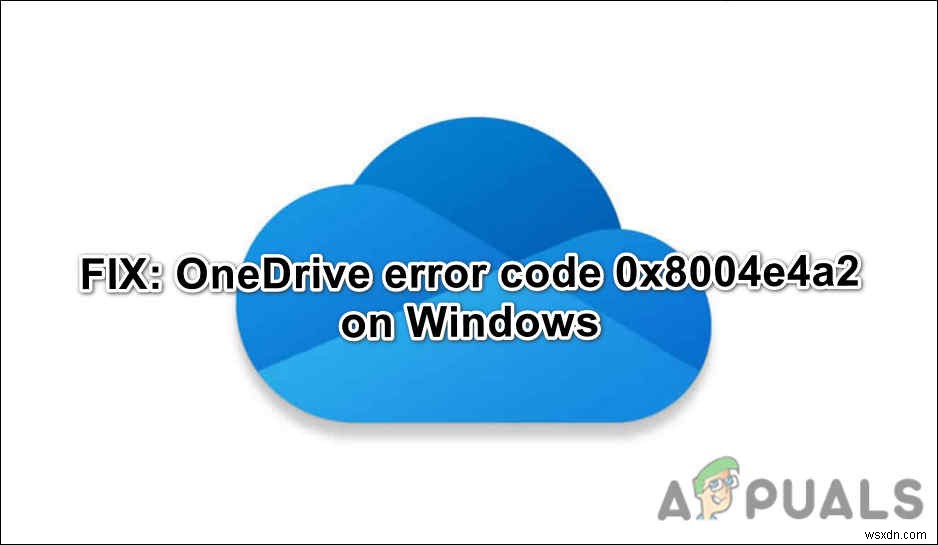 OneDriveでエラーコード0x8004e4a2が表示される場合の対処法
