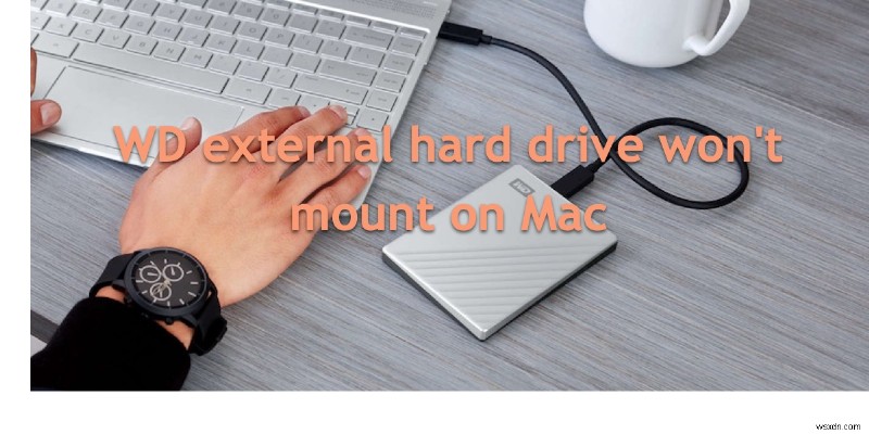 【解決済み】WD外付けハードドライブがMacにマウントされないときの直し方
