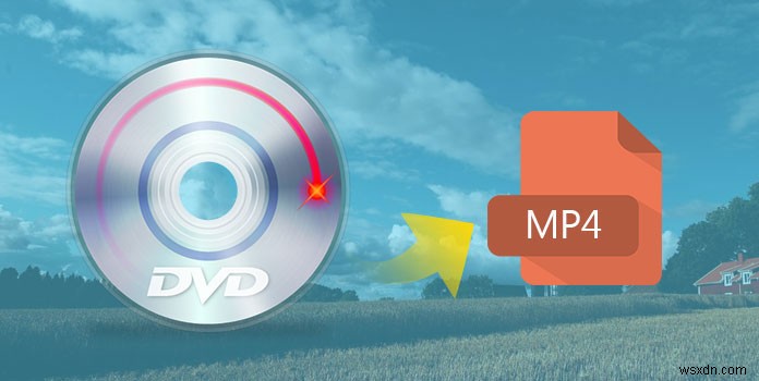 Mac/WindowsでDVDをMP4に変換する方法の完全ガイド