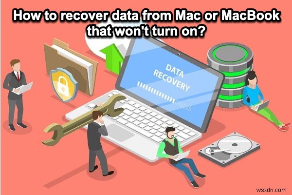 電源が入らないMacやMacBookからデータを復元する5つの方法