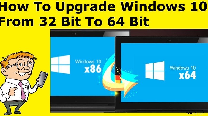 Windows 10を32ビットから64ビットに無料でアップグレードする完全ガイド