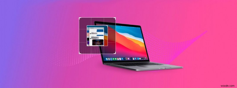 Macでスクリーンショットを撮る方法を徹底解説|macOS Big Sur対応の完全ガイド