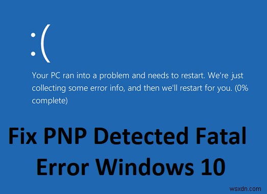 Windows 10で「PNP_DETECTED_FATAL_ERROR」を解決する10の対処法