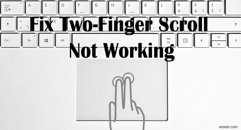 【Windows 10】タッチパッドの2本指スクロールができないときの対処法