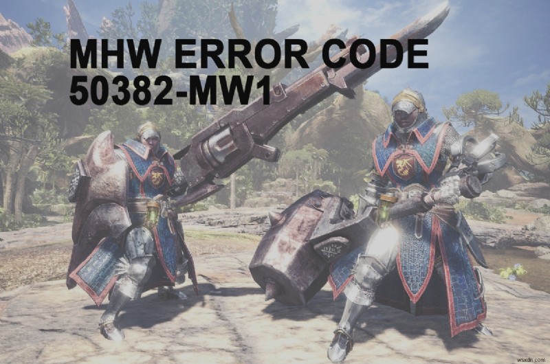 【モンハンワールド】エラーコード50382-MW1の原因と9つの解決策