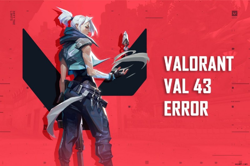 Windows 10でValorantの「VAL 43」エラーを解決する11の対処法