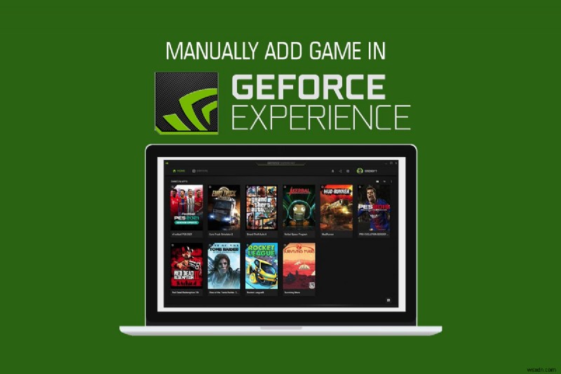 GeForce Experienceにゲームを追加する方法｜自動スキャンと手動登録の手順を徹底解説