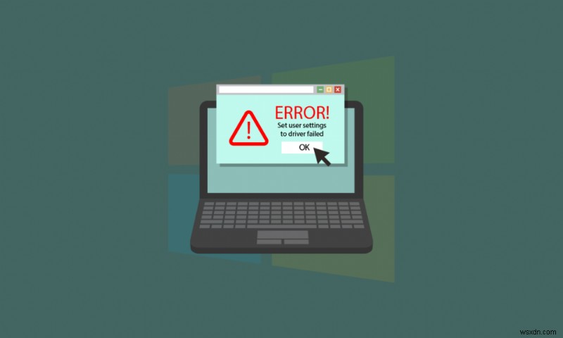 Windows 10で「Set user settings to driver failed」エラーが出たときの7つの対処法