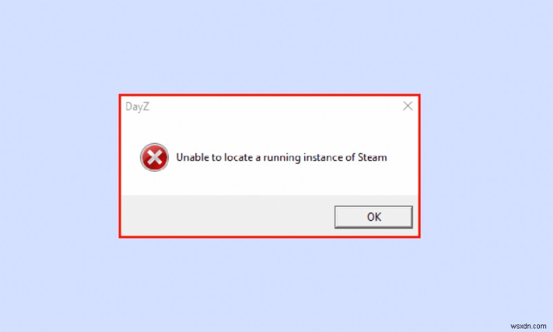 【DayZ】「Steamの実行中のインスタンスが見つかりません」エラーを解決する9つの方法
