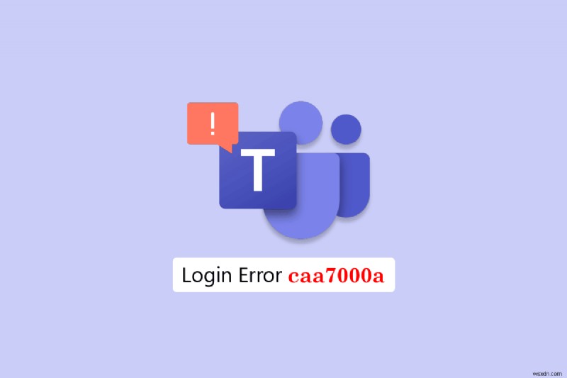Windows 10でMicrosoft Teamsエラー「caa7000a」を解決する方法【原因と対処法を完全解説】