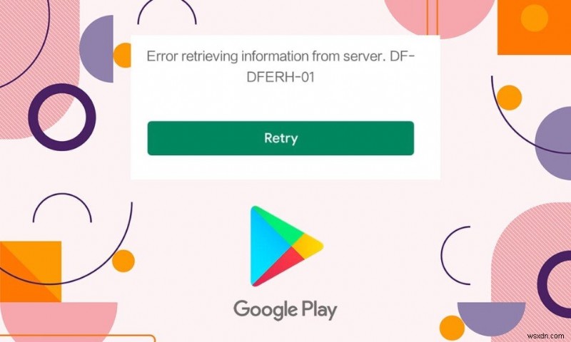 Google PlayストアのDF-DFERH-01エラーを解決する6つの方法