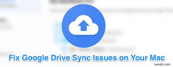 MacでGoogleドライブが同期されない問題を解決する10の方法