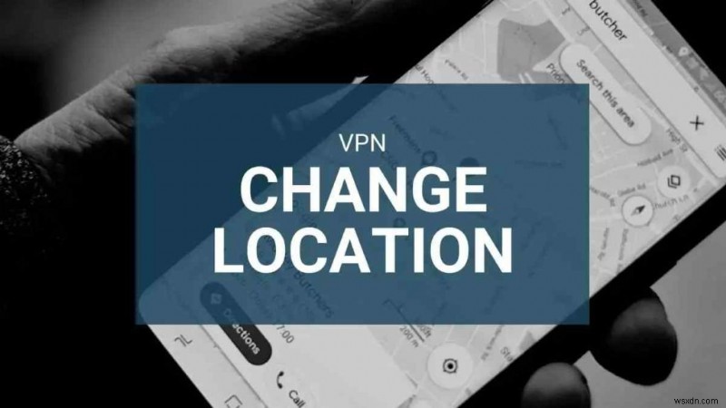 VPNやその他の方法でオンライン上の位置情報を変更する方法を徹底解説