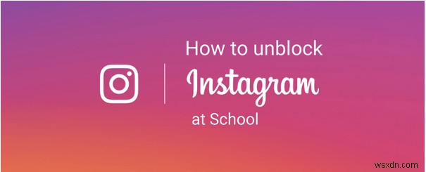 2022年版|学校でInstagramのブロックを解除する3つの簡単な方法