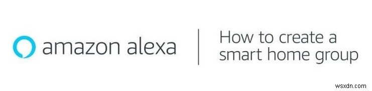 【Alexa活用術】Amazon Alexaでスマートホームグループを設定する方法
