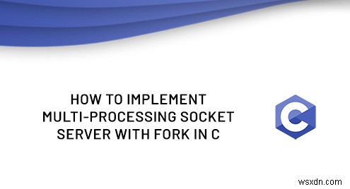 C言語でforkを使ったマルチプロセス型ソケットサーバーの構築方法