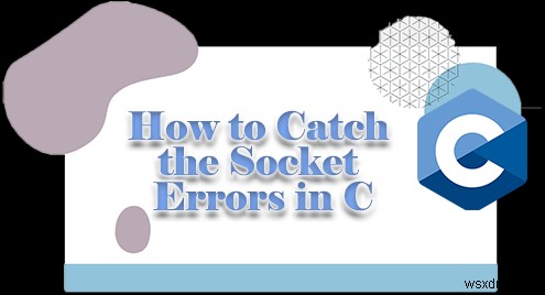 C言語でのソケットエラーの検出：perror()とstrerror()を使った実践ガイド
