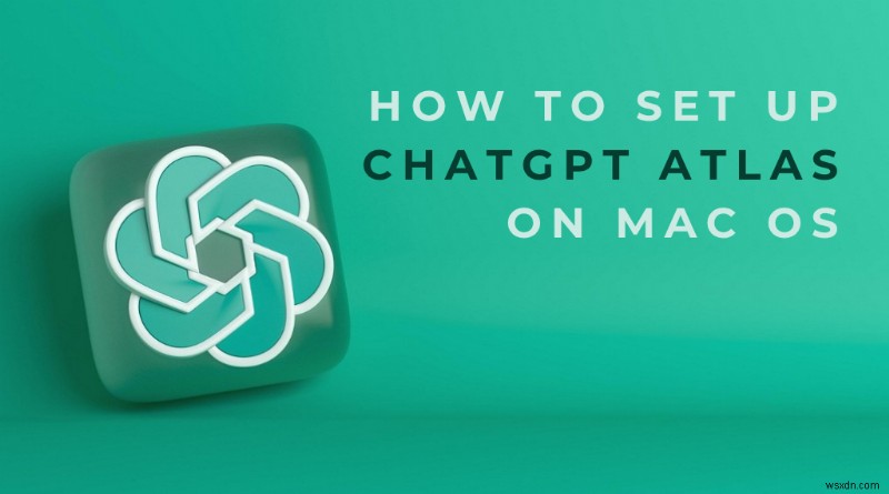 macOSにChatGPT Atlasをインストールする方法：ステップバイステップ完全ガイド