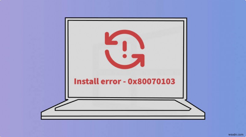 Windows Update エラー 0x80070103 を解決する7つの対処法【実証済み】