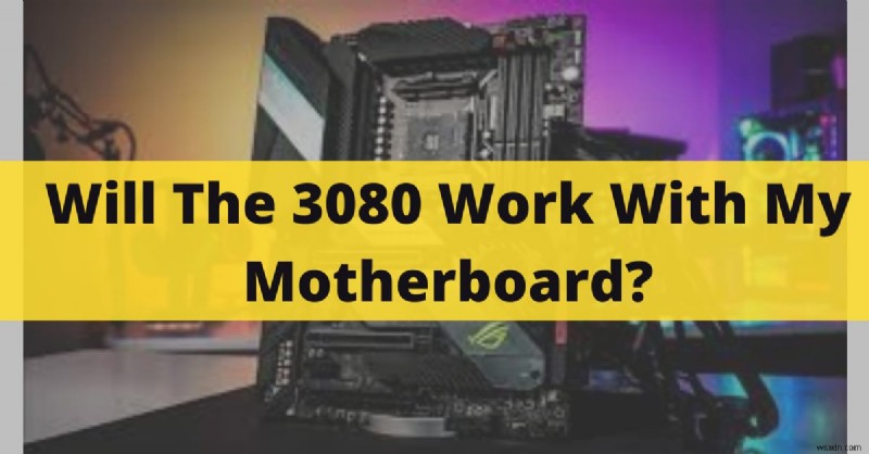 NVIDIA RTX 3080はマザーボードで動作する?互換性ガイド【2022年最新版】