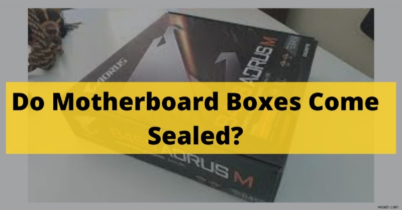 マザーボードの箱は封印されて出荷される?購入前に知っておくべき専門家ガイド