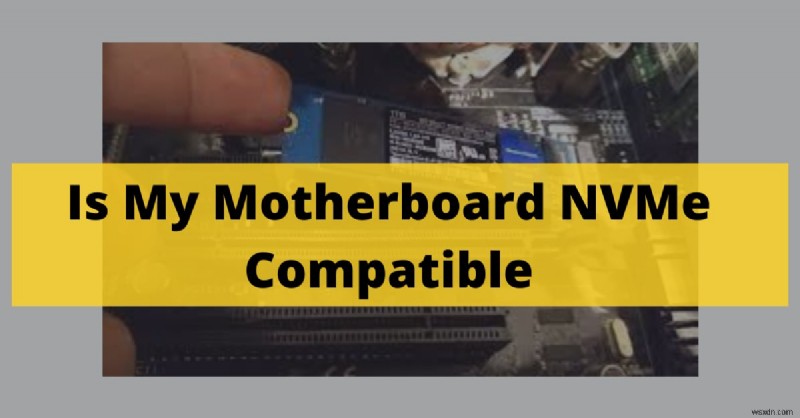 【2022年版】マザーボードのNVMe対応を確認する方法を徹底解説