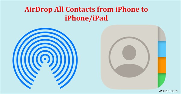 AirDropでiPhone・iPad間にすべての連絡先を転送する方法【3つの手段を解説】