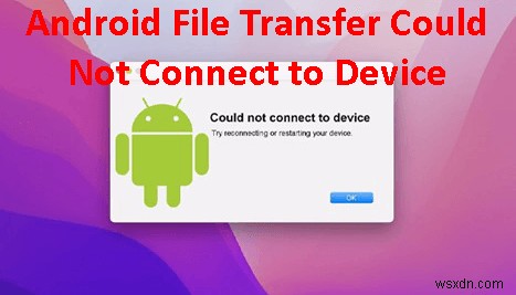 macOSでAndroid File Transferが接続できない問題を解決する方法