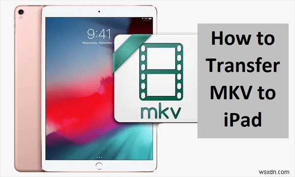 MKVファイルをWindows PCからiPadに転送する方法:2026年版ステップバイステップガイド