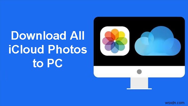 iCloudの写真をすべてPCにダウンロードする3つの実証済み方法
