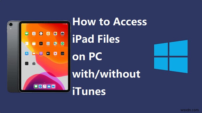 PCからiPadのファイルにアクセスする3つの実証済み方法