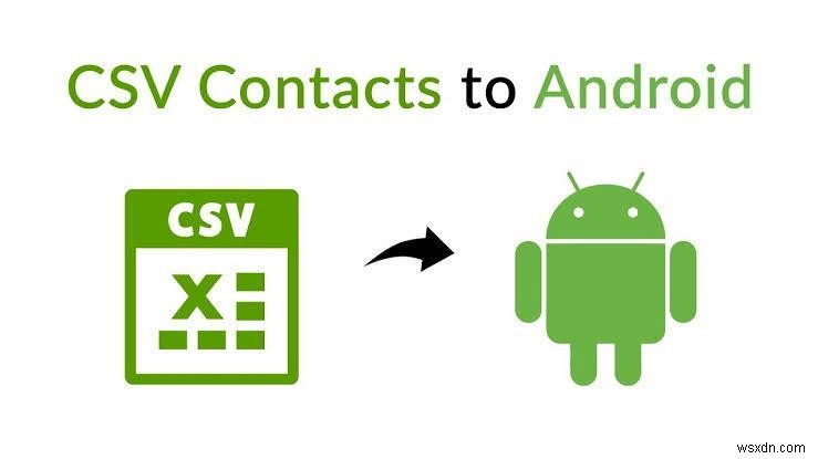 CSVからAndroidに連絡先をインポートする3つの実証済み方法