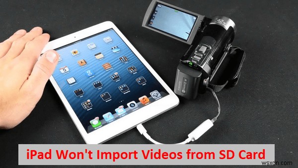 iPadにSDカードから動画をインポートできないときの原因と解決策まとめ