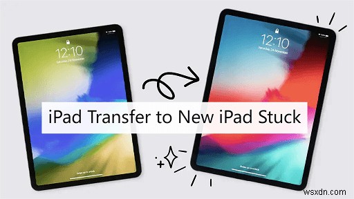 iPadのクイックスタートが止まる?新しいiPadへのデータ移行を成功させる確実な解決策
