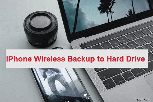 iPhoneをワイヤレスでハードドライブにバックアップする方法|iCloud・Google Drive・専用ツール徹底解説