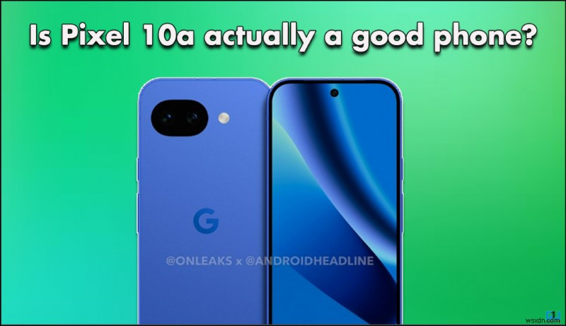 Pixel 10aリーク情報まとめ:CADレンダリングと噂スペック、放熱への懸念を徹底解説