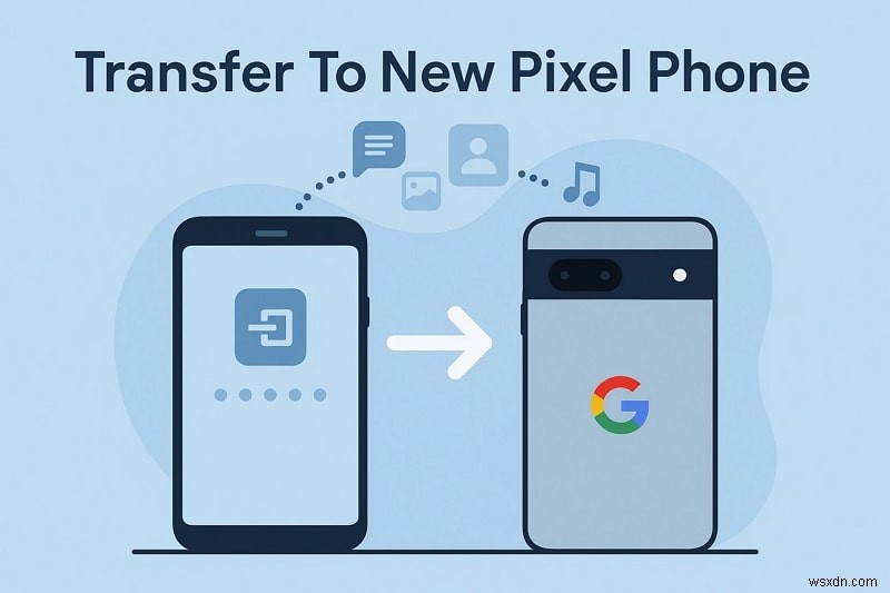 新しいPixelスマホへデータを安全に移行する8つの簡単な方法