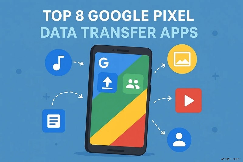 【2026年版】Google Pixelのデータ移行がカンタンにできる転送アプリ おすすめ8選