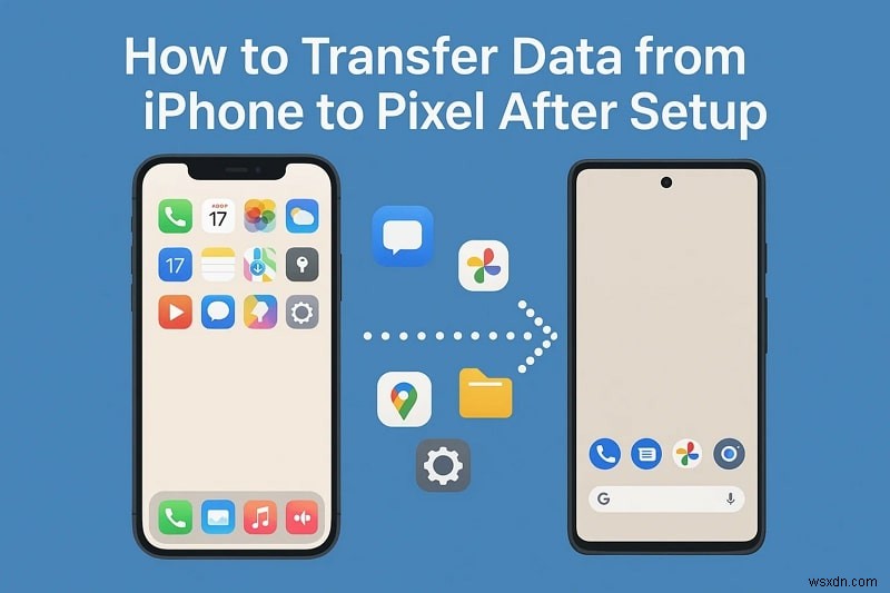 セットアップ後でも安心！iPhoneの全データをPixelへ簡単に転送する方法6選