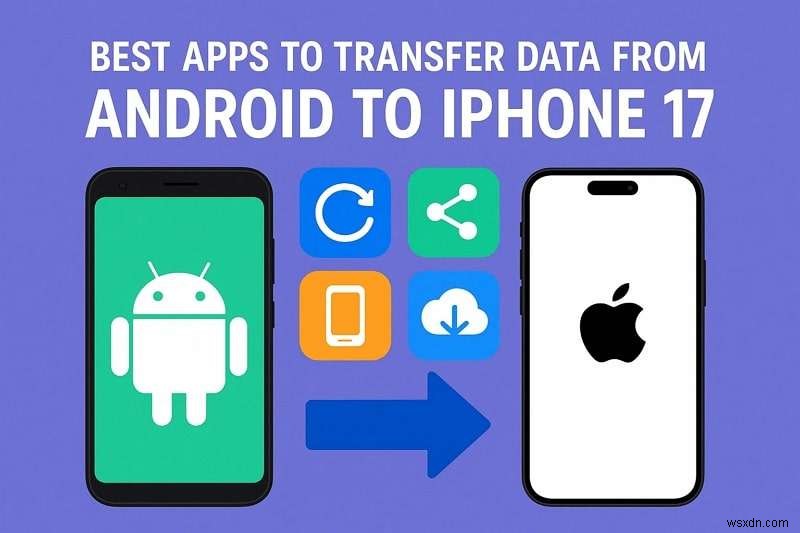 AndroidからiPhone 17へデータを簡単に移行！おすすめ転送アプリ5選