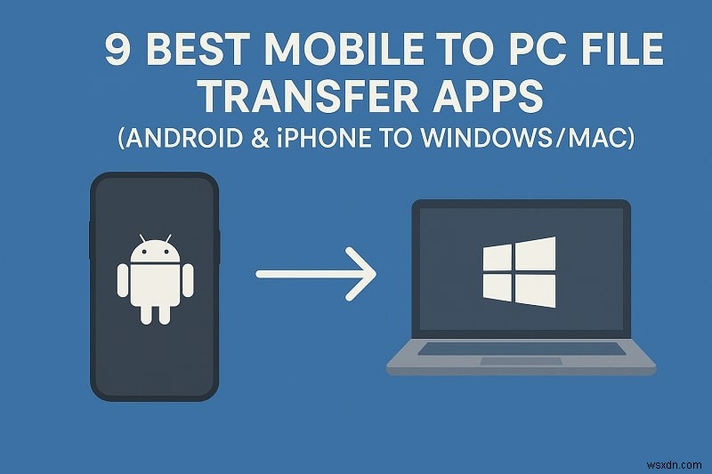 スマホからPCへのファイル転送アプリおすすめ8選|Android・iPhoneからWindows・Macへ高速かつ安全にデータ移行