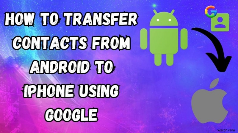 Googleを使ってAndroidの連絡先をiPhoneへ移行する方法｜高速・安全な手順を完全解説