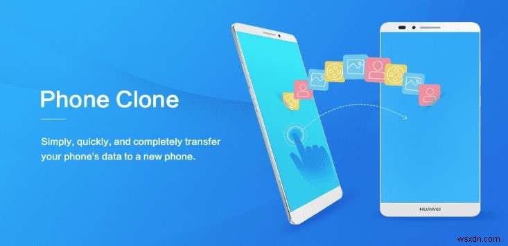 HUAWEI Phone Cloneの使い方を完全解説！新しいHUAWEI端末へのかんたんデータ移行ガイド